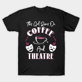 This Girl Runs On Coffee and Theatre T-Shirt